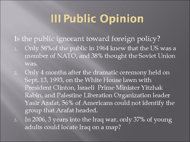 III Public Opinion Is the public ignorant toward foreign policy? 1. 2. 3. Only