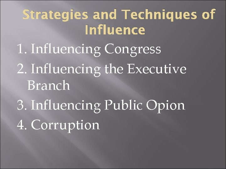 Strategies and Techniques of Influence 1. Influencing Congress 2. Influencing the Executive Branch 3.