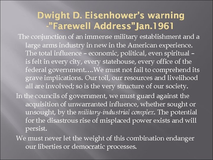 Dwight D. Eisenhower’s warning -”Farewell Address”Jan. 1961 The conjunction of an immense military establishment
