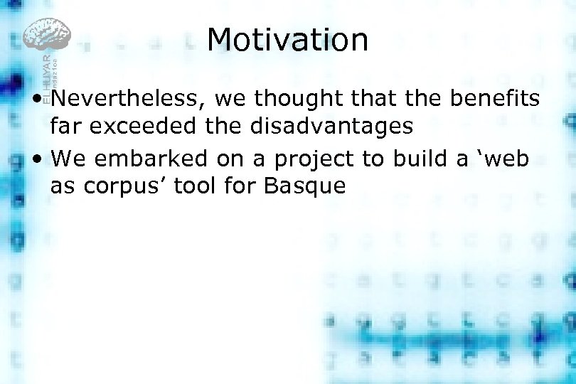 Motivation • Nevertheless, we thought that the benefits far exceeded the disadvantages • We