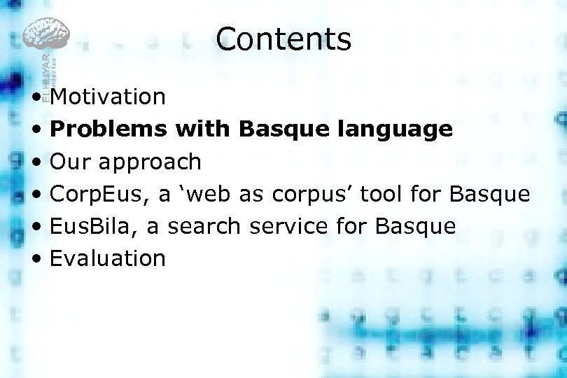 Contents • Motivation • Problems with Basque language • Our approach • Corp. Eus,