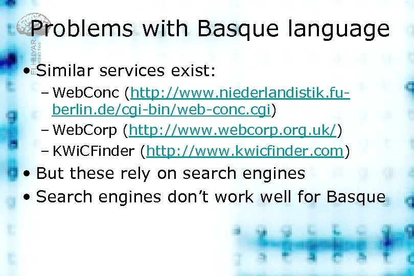Problems with Basque language • Similar services exist: – Web. Conc (http: //www. niederlandistik.