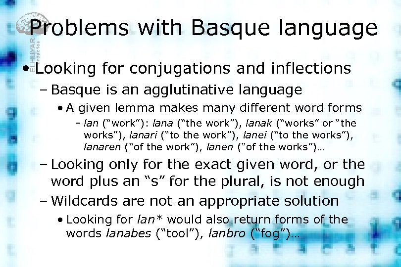 Problems with Basque language • Looking for conjugations and inflections – Basque is an