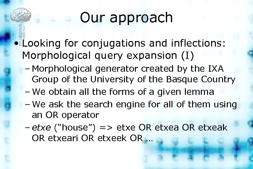 Our approach • Looking for conjugations and inflections: Morphological query expansion (I) – Morphological