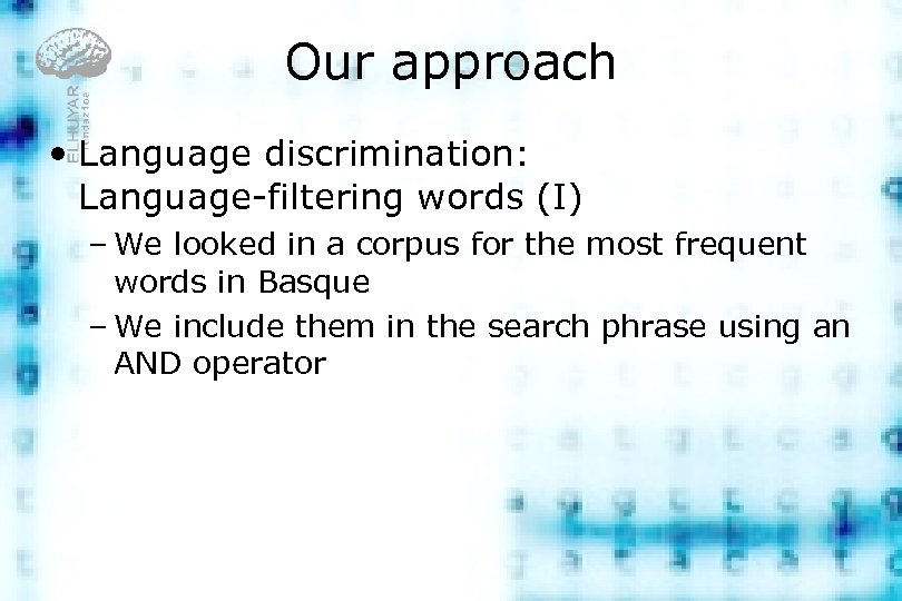Our approach • Language discrimination: Language-filtering words (I) – We looked in a corpus
