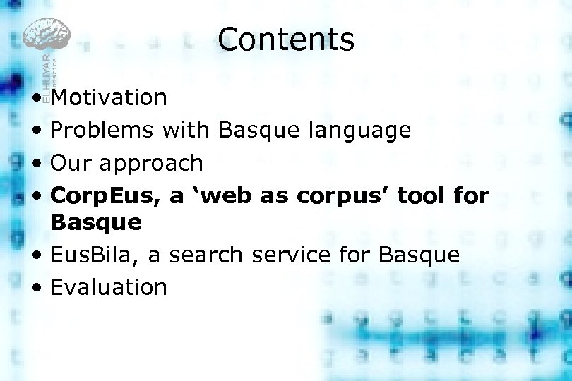 Contents • Motivation • Problems with Basque language • Our approach • Corp. Eus,