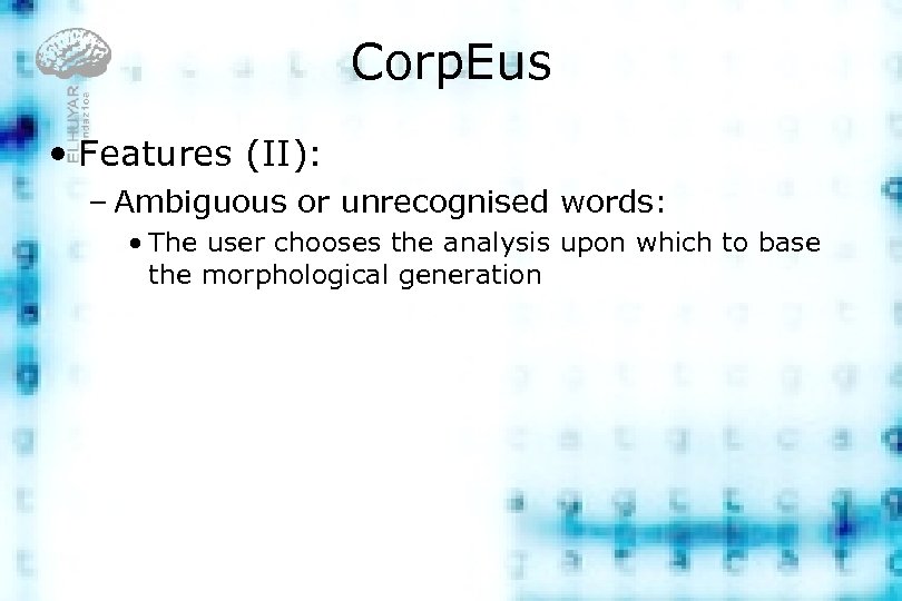 Corp. Eus • Features (II): – Ambiguous or unrecognised words: • The user chooses