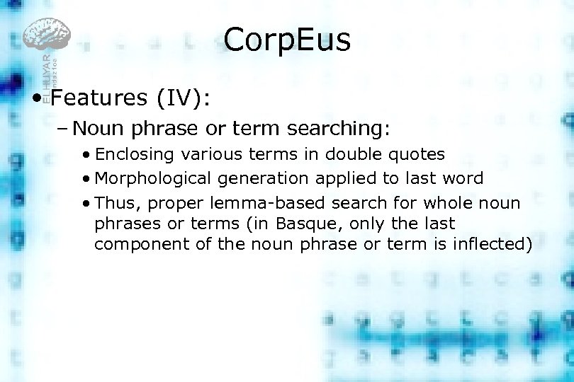 Corp. Eus • Features (IV): – Noun phrase or term searching: • Enclosing various
