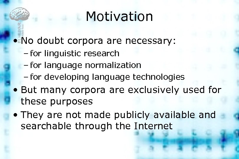 Motivation • No doubt corpora are necessary: – for linguistic research – for language