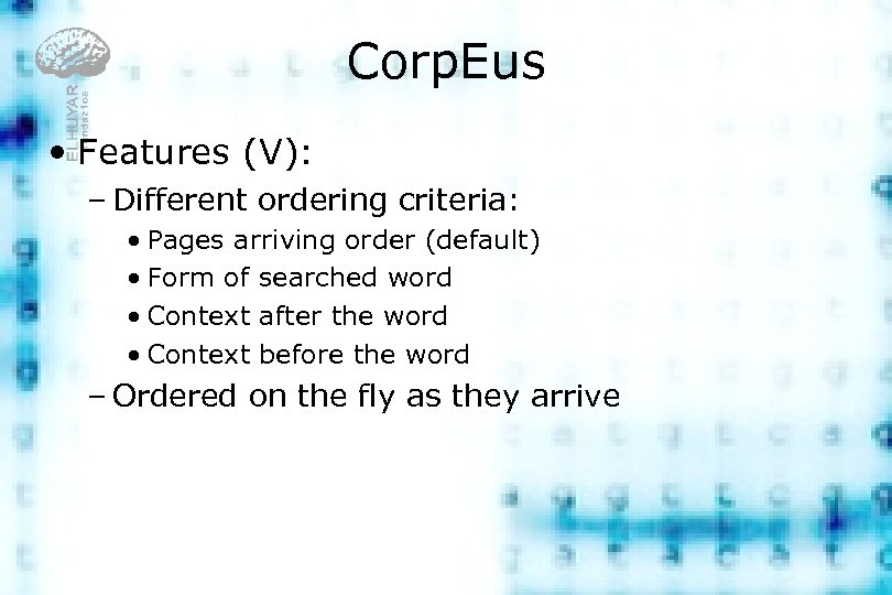 Corp. Eus • Features (V): – Different ordering criteria: • Pages arriving order (default)