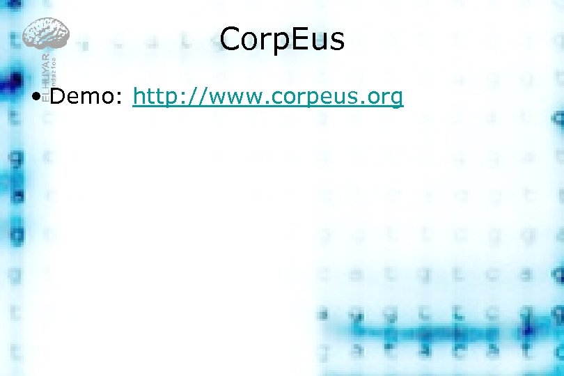 Corp. Eus • Demo: http: //www. corpeus. org 