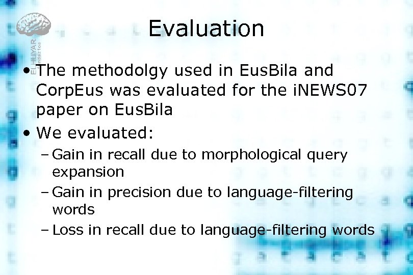 Evaluation • The methodolgy used in Eus. Bila and Corp. Eus was evaluated for