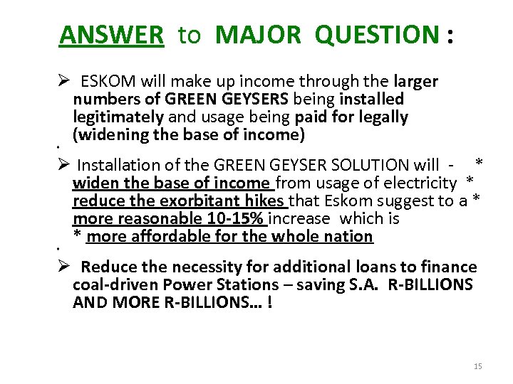 ANSWER to MAJOR QUESTION : Ø ESKOM will make up income through the larger