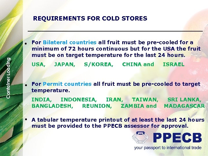 REQUIREMENTS FOR COLD STORES Container Loading • For Bilateral countries all fruit must be