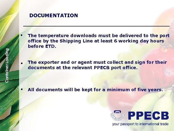 DOCUMENTATION Container Loading • The temperature downloads must be delivered to the port office
