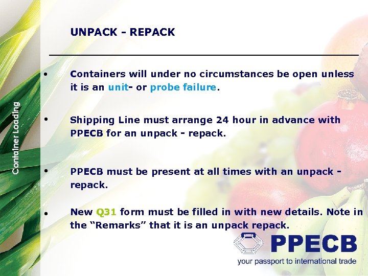 UNPACK - REPACK Container Loading • Containers will under no circumstances be open unless