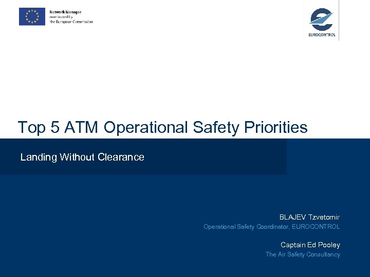 Top 5 ATM Operational Safety Priorities Landing Without Clearance BLAJEV Tzvetomir Operational Safety Coordinator,
