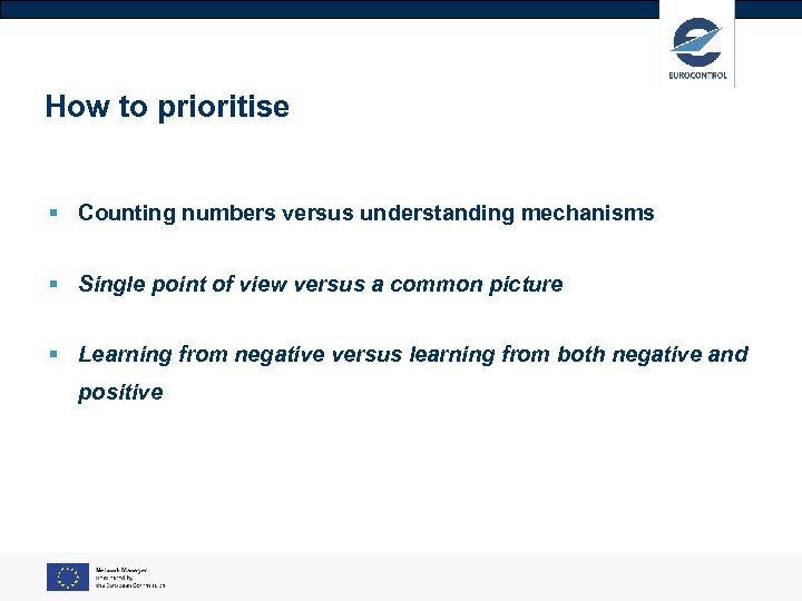 How to prioritise § Counting numbers versus understanding mechanisms § Single point of view