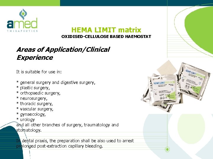 HEMA LIMIT matrix OXIDISED-CELLULOSE BASED HAEMOSTAT Areas of Application/Clinical Experience It is suitable for