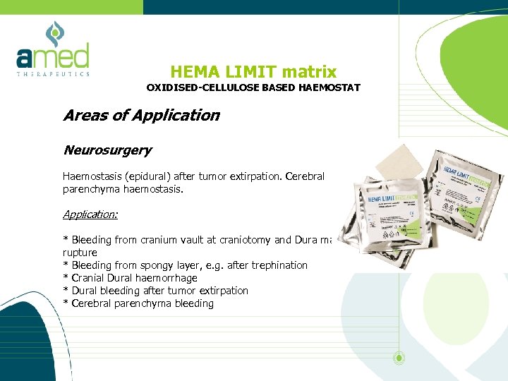 HEMA LIMIT matrix OXIDISED-CELLULOSE BASED HAEMOSTAT Areas of Application Neurosurgery Haemostasis (epidural) after tumor