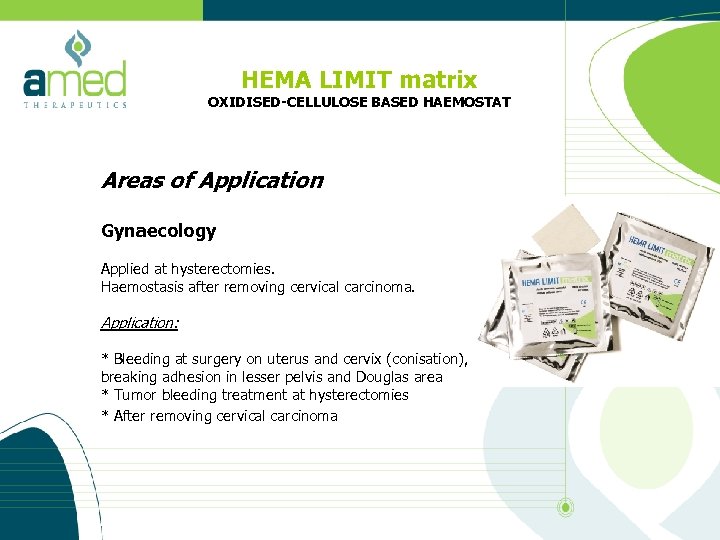 HEMA LIMIT matrix OXIDISED-CELLULOSE BASED HAEMOSTAT Areas of Application Gynaecology Applied at hysterectomies. Haemostasis