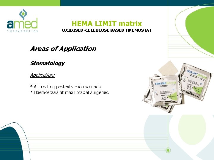 HEMA LIMIT matrix OXIDISED-CELLULOSE BASED HAEMOSTAT Areas of Application Stomatology Application: * At treating