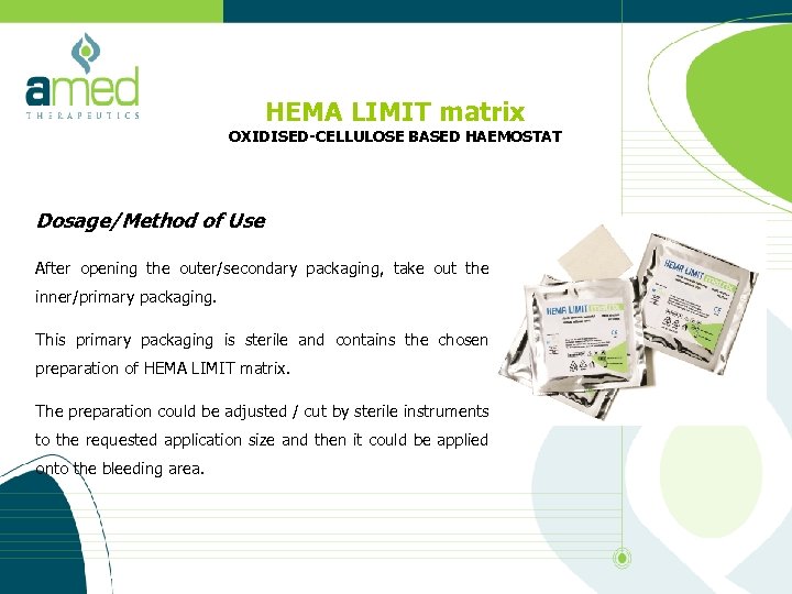 HEMA LIMIT matrix OXIDISED-CELLULOSE BASED HAEMOSTAT Dosage/Method of Use After opening the outer/secondary packaging,