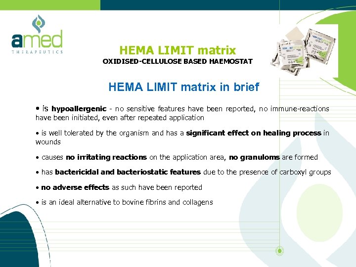 HEMA LIMIT matrix OXIDISED-CELLULOSE BASED HAEMOSTAT HEMA LIMIT matrix in brief • is hypoallergenic