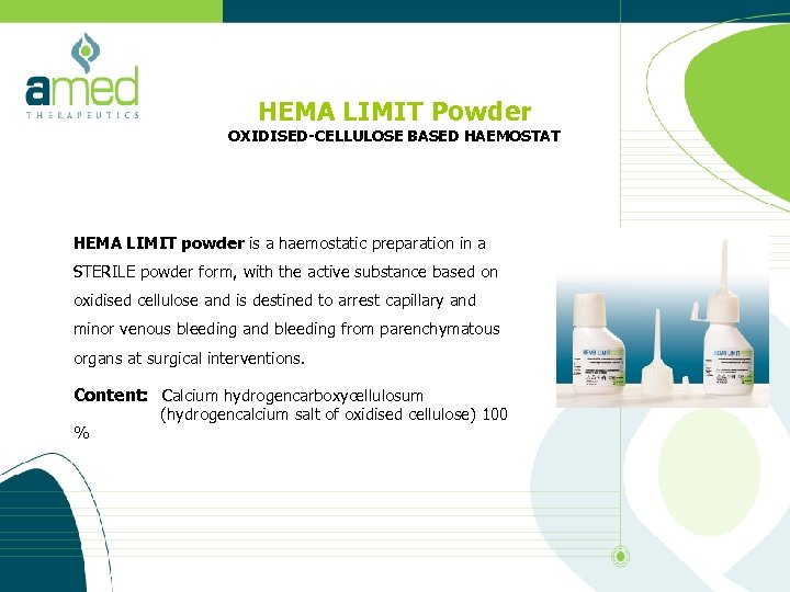 HEMA LIMIT Powder OXIDISED-CELLULOSE BASED HAEMOSTAT HEMA LIMIT powder is a haemostatic preparation in