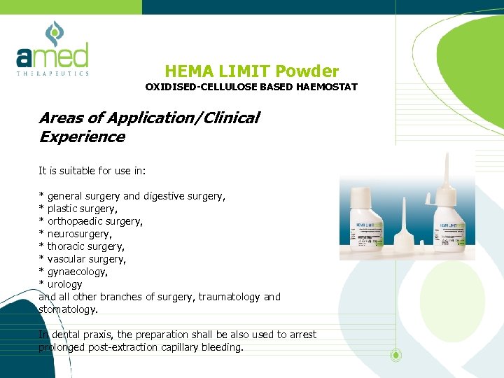 HEMA LIMIT Powder OXIDISED-CELLULOSE BASED HAEMOSTAT Areas of Application/Clinical Experience It is suitable for