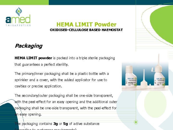 HEMA LIMIT Powder OXIDISED-CELLULOSE BASED HAEMOSTAT Packaging HEMA LIMIT powder is packed into a