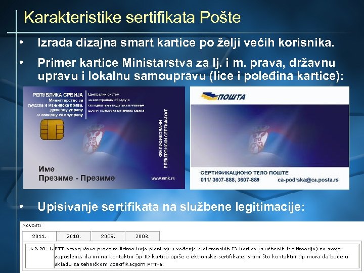 Karakteristike sertifikata Pošte • Izrada dizajna smart kartice po želji većih korisnika. • Primer