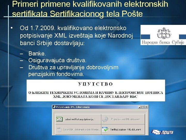 Primeri primene kvalifikovanih elektronskih sertifikata Sertifikacionog tela Pošte • Od 1. 7. 2009. kvalifikovano