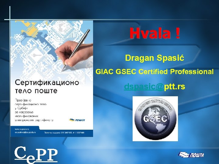 Hvala ! Dragan Spasić GIAC GSEC Certified Professional dspasic@ptt. rs 