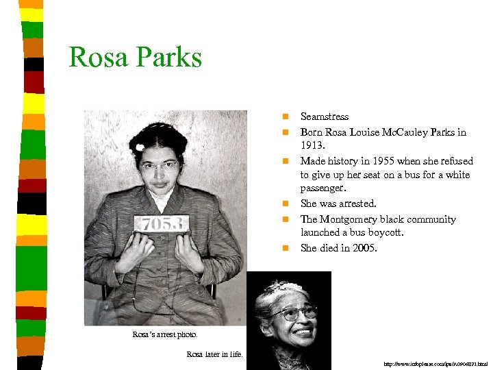Rosa Parks n n n Seamstress Born Rosa Louise Mc. Cauley Parks in 1913.