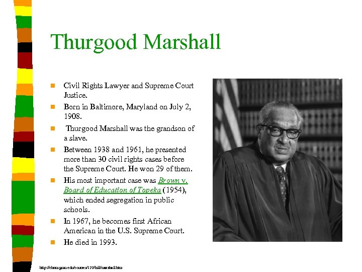 Thurgood Marshall n n n n Civil Rights Lawyer and Supreme Court Justice. Born