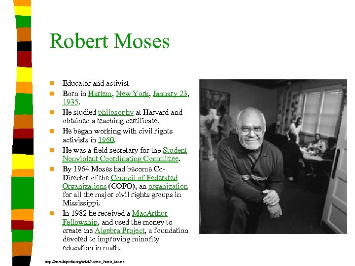 Robert Moses n n n n Educator and activist Born in Harlem, New York,