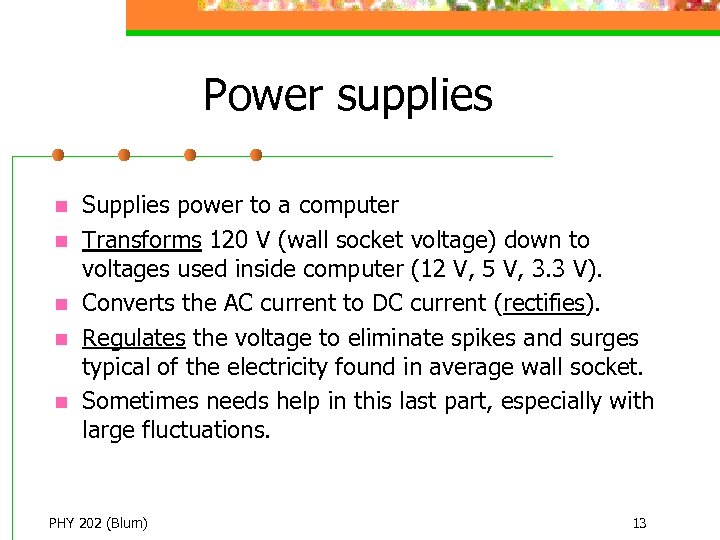 Power supplies n n n Supplies power to a computer Transforms 120 V (wall