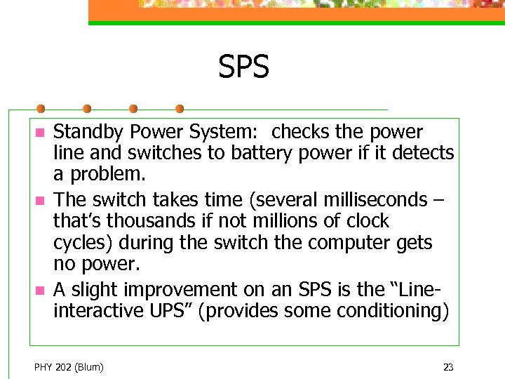SPS n n n Standby Power System: checks the power line and switches to