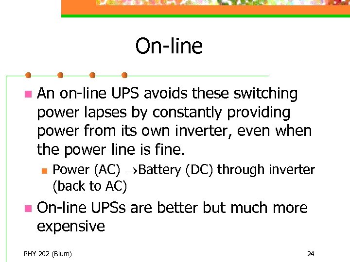 On-line n An on-line UPS avoids these switching power lapses by constantly providing power