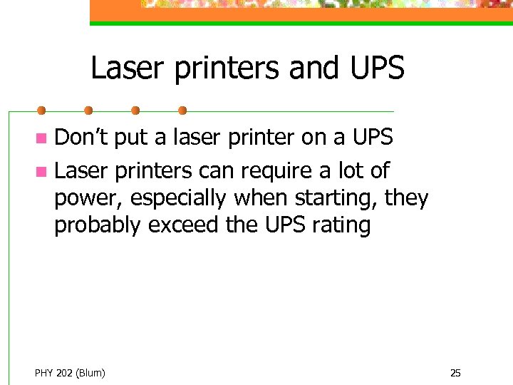 Laser printers and UPS Don’t put a laser printer on a UPS n Laser