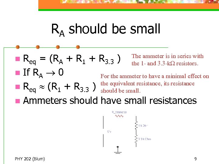 RA should be small ammeter is in series with Req = (RA + R