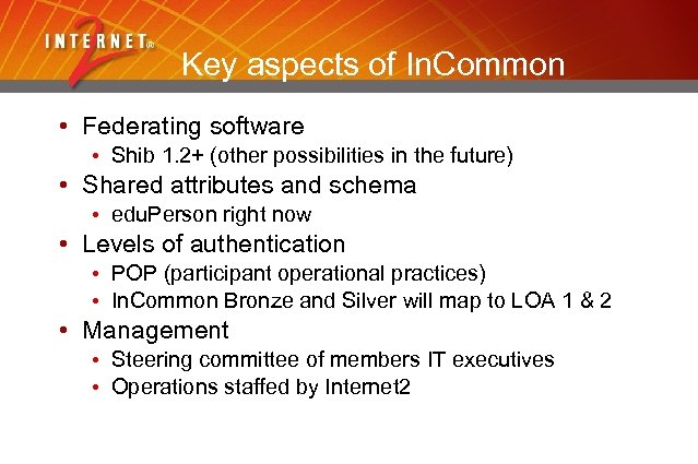 Key aspects of In. Common • Federating software • Shib 1. 2+ (other possibilities
