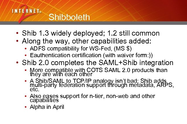 Shibboleth • Shib 1. 3 widely deployed; 1. 2 still common • Along the