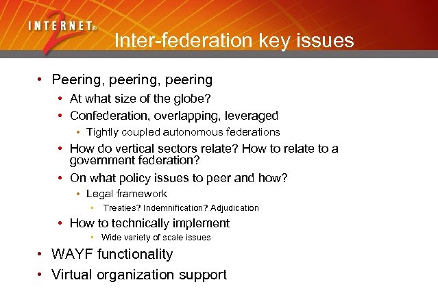 Inter-federation key issues • Peering, peering • At what size of the globe? •