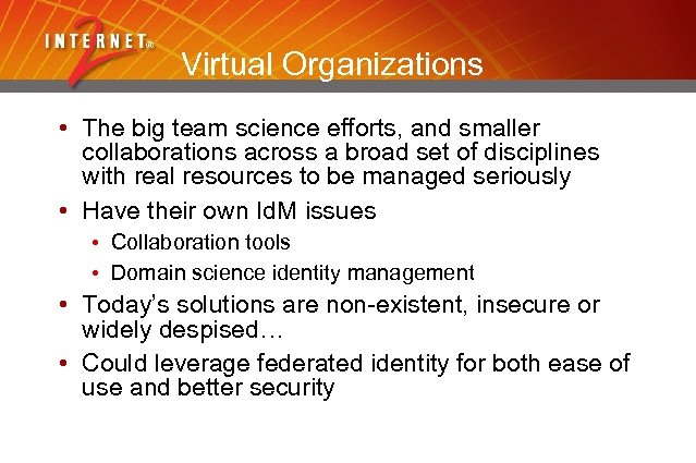 Virtual Organizations • The big team science efforts, and smaller collaborations across a broad
