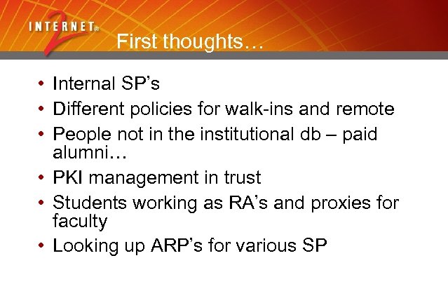 First thoughts… • Internal SP’s • Different policies for walk-ins and remote • People