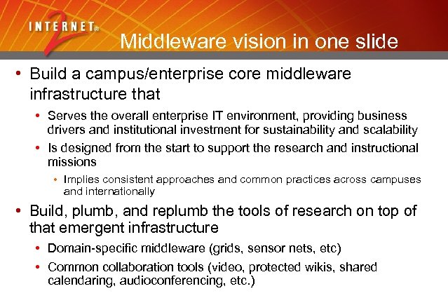 Middleware vision in one slide • Build a campus/enterprise core middleware infrastructure that •