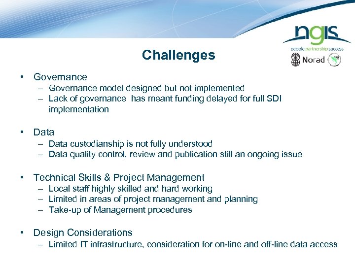 Challenges • Governance – Governance model designed but not implemented – Lack of governance