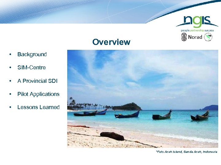 Overview • Background • SIM-Centre • A Provincial SDI • Pilot Applications • Lessons